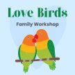Love Birds: Family Workshop image