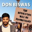 Don Biswas: The Revolution Will Be Disorganised image