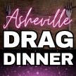 Asheville Drag Dinner: "True Colors" Pride Themed Fundraiser for a local 501(c)3 (All ages)