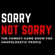 Sorry Not Sorry - The Comedy Game Show for Unapologetic People image