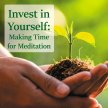 Invest in Yourself: Making Time for Meditation image