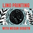 AUGUST Lino Printing with Megan Dobbyn image