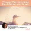 Weaving Water: Recreating Jewish Water-based Rituals image