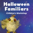 Halloween Familiars Children's Workshop image