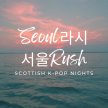 SeoulRush: Scottish K-Pop Nights image