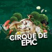 Cirque de Epic @Epic