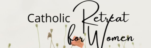 Catholic Retreat For Women - Summer 2023