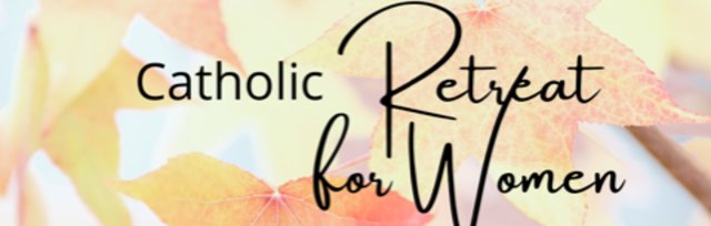Catholic Retreat For Women - Spring 2023