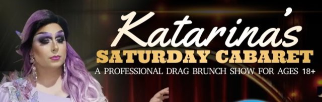 *SOLD OUT* Katarina's Saturday Cabaret Drag Brunch (ages 18+) - A fundraiser for Cornbread and Roses 501c3