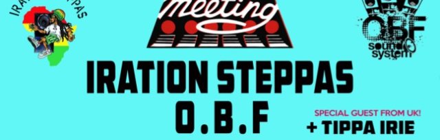 Dub Meeting on Melrose featuring  Iration Steppas and  O.B.F with a special guest Tippa Irie