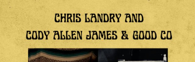 Chris Landry with special guest Cody Allen James & Good Co.