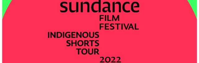2022 Sundance Institute Indigenous Short Tour (Doors at 7)