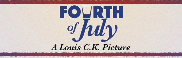 "Fourth Of July" starring Louis CK, Joe List, Robert Kelly + more