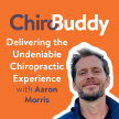ChiroBuddy Episode 8 - Delivering the Undeniable Chiropractic Experience with Aaron Morris image