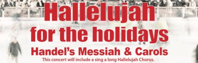 Hallelujah for the holidays - Handel's Messiah and Carols, with a sing a long Hallelujah Chorus