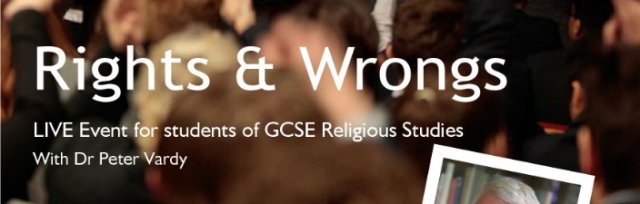 Rights & Wrongs (LIVE event for students of GCSE RS in London)