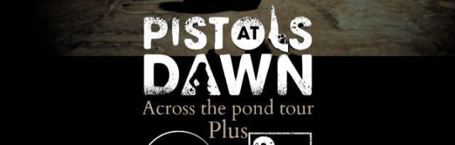 Pistols At Dawn + Supports