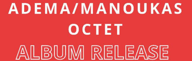 Adema/Manoukas Octet -  Album Release