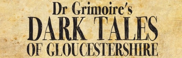 Dr Grimoire's Dark Tales of Gloucestershire.