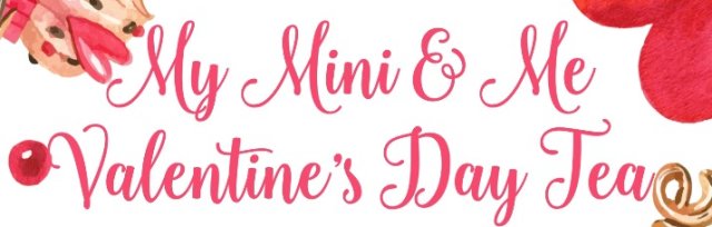 My Mini & Me Valentine's Day Tea