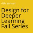 Design for Deeper Learning Fall Series image