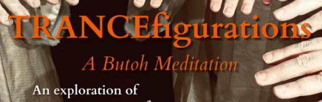 TRANCEfigurations - A Butoh Meditation