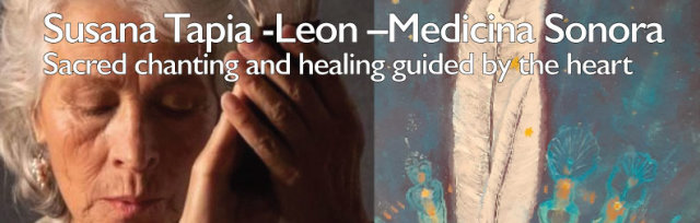 Susana Tapia-Leon – Medicina Sonora Sacred chanting and healing guided by the heart