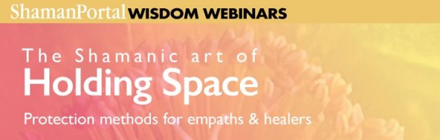 The Shamanic art of Holding Space - Protection methods for Empaths and Healers with Itzhak Beery