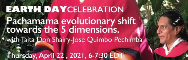 Pachamama evolutionary shift towards the 5 dimensions with Taita Shairy-Jose Quimbo Pechimba