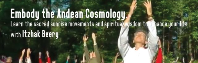Embody the Andean Cosmology: Learn the sacred sunrise movements and spiritual wisdom to enhance your life