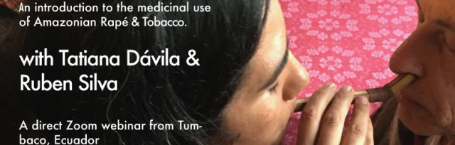 Introduction to the medicinal use of Amazonian Rapé & Tobacco with Tatiana Dávila and Ruben Silva