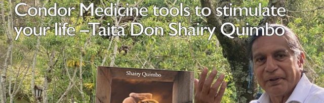 Condor Medicine tools to stimulate your life with Taita Don Shairy-Jose Quimbo Pechimba