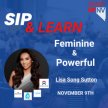 Lisa Song Sutton | Feminine & Powerful: 5 Lessons in Navigating a “Man’s Business” - November Sip & Learn image