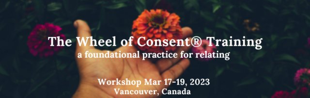 Wheel of Consent® Training ~  Vancouver, BC