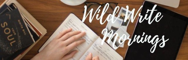 WILD WRITE MORNINGS Oct/Nov - write deeply in Community with Eva Weaver, coach & author - 4 week course