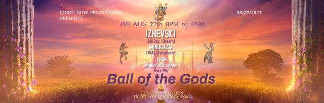 Right Now Presents: Ball of the Gods - LED CIRCUS | Izhevski (All Day I Dream) | MindGazm(TRAX, Symphonic) | KRSN