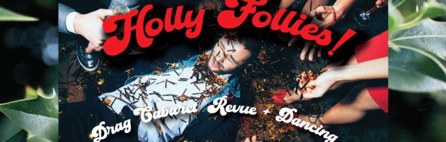 Holly Follies - Drag Cabaret and Revue@ The Mine Shaft