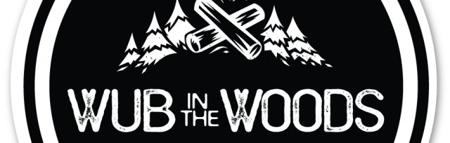 WUB in the WOODS (Please note this event is 18 and over only)