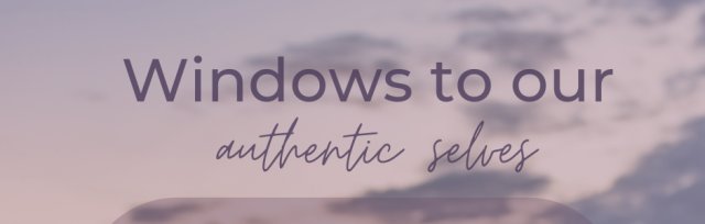 Windows to our authentic selves - A series of workshop to apply compassionate communication in everyday life
