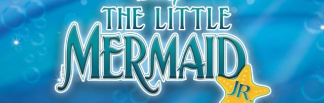 Little Mermaid Jr. - Aug. 11th-20th