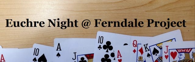 Euchre Night @ Ferndale Project