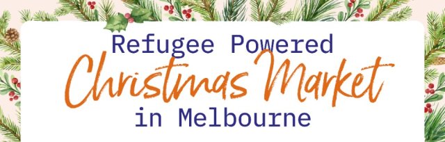 Refugee & Migrant Powered Christmas Market in Melbourne!