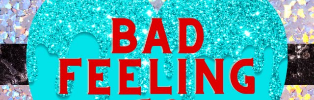 Bad Feeling Go Away: an experiential storytelling event