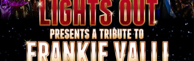 "Lights Out!" A Tribute to Frankie Valli & the Four Seasons