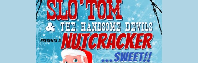 Slo' Tom & the Handsome Devils presents a Nutcracker... Sweet!! with Special Guests Central Station