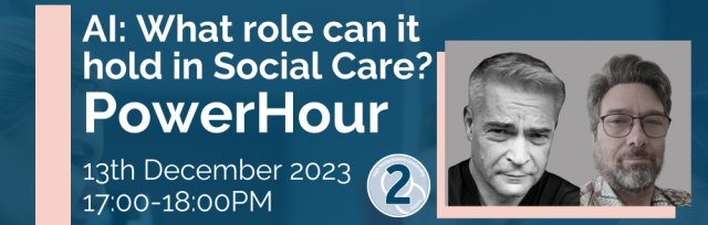 IHSCM PowerHour - AI: What role can it hold in Social Care?