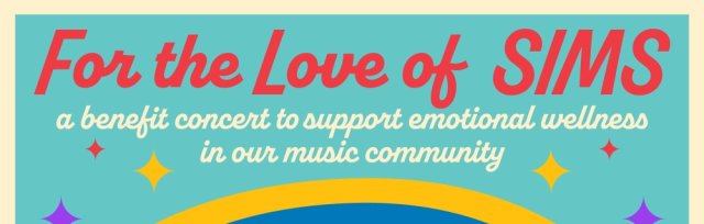 For The Love of SIMS: A Benefit Concert to  Support Emotional Wellness in Our Music Community