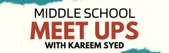 Middle School Meet Ups with Kareem Syed