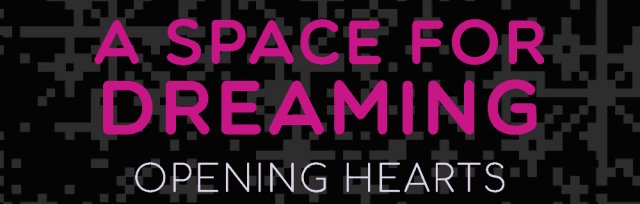 A Space for Dreaming - Opening Hearts