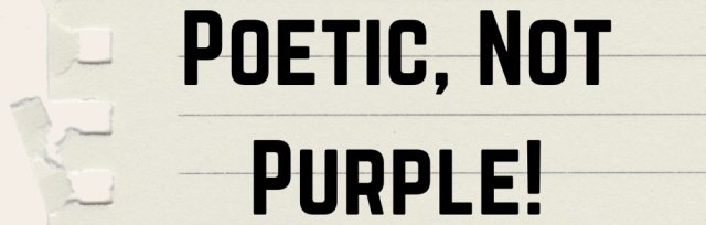 Poetic, Not Purple!